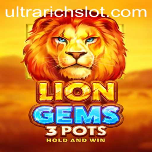 Discovering LionGems3pots: A Journey into the Enchanting World of ULTRARICH