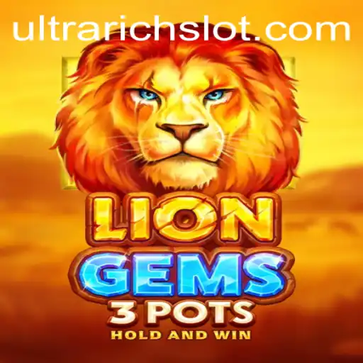 Discovering LionGems3pots: A Journey into the Enchanting World of ULTRARICH