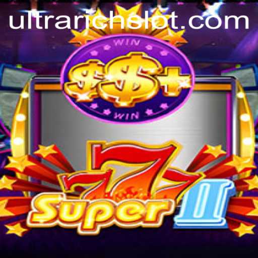 Exploring the World of Super777II: Unlocking the ULTRARICH Experience